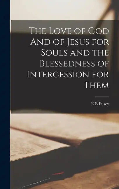 The Love of God And of Jesus for Souls and the Blessedness of Intercession for Them - Hardcover