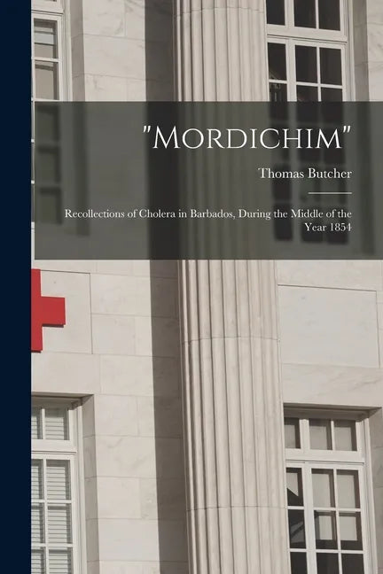 "Mordichim": Recollections of Cholera in Barbados, During the Middle of the Year 1854 - Paperback