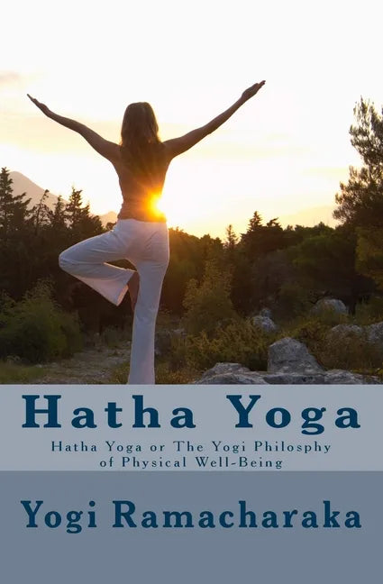 Hatha Yoga: Hatha Yoga or The Yogi Philosphy of Physical Well-Being - Paperback