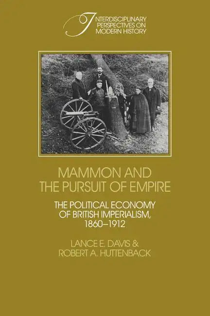 Mammon and the Pursuit of Empire: The Political Economy of British Imperialism, 1860 1912 - Paperback