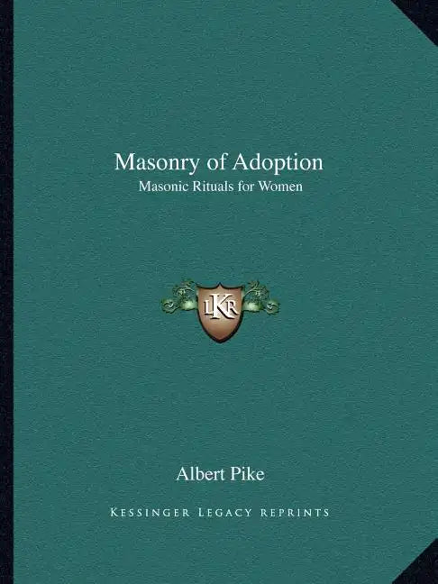 Masonry of Adoption: Masonic Rituals for Women - Paperback