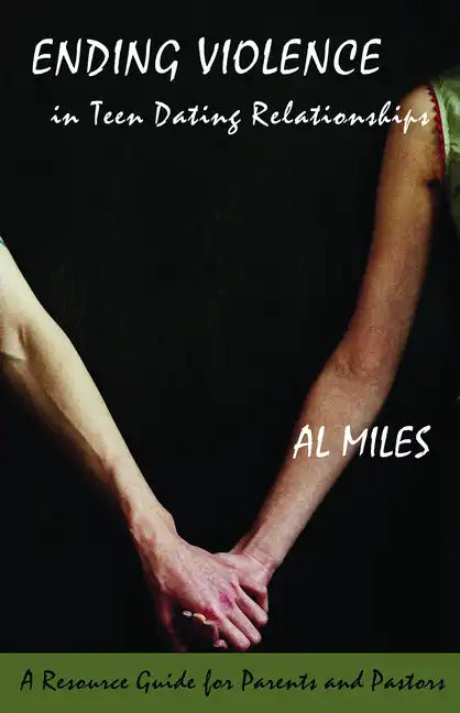 Ending Violence in Teen Dating Relationships: A Resource Guide for Parents and Pastors - Paperback