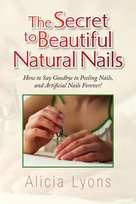 The Secret to Beautiful Natural Nails - Paperback