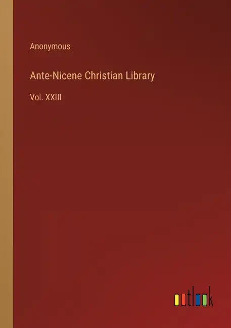 Ante-Nicene Christian Library: Vol. XXIII - Paperback