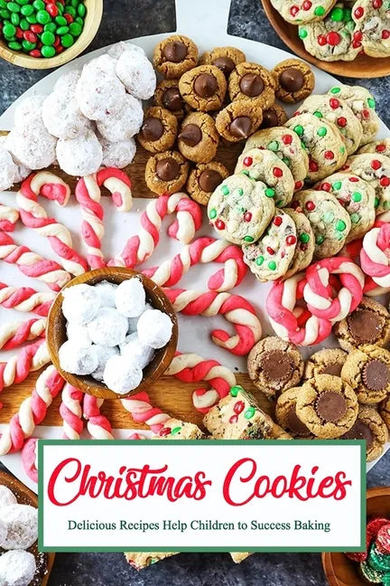 Christmas Cookies: Delicious Recipes Help Children to Success Baking: Gift for Christmas - Paperback