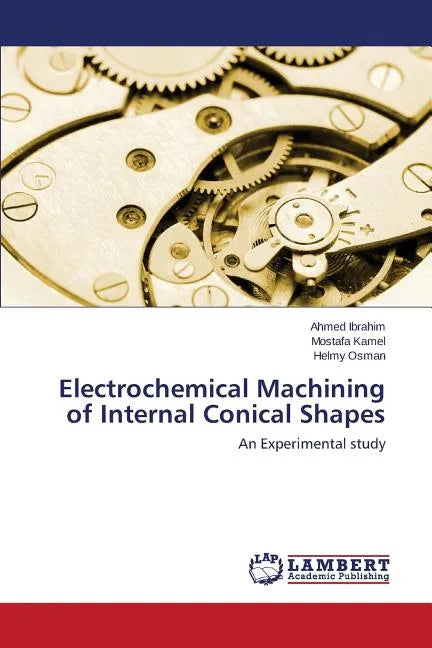 Electrochemical Machining of Internal Conical Shapes - Paperback