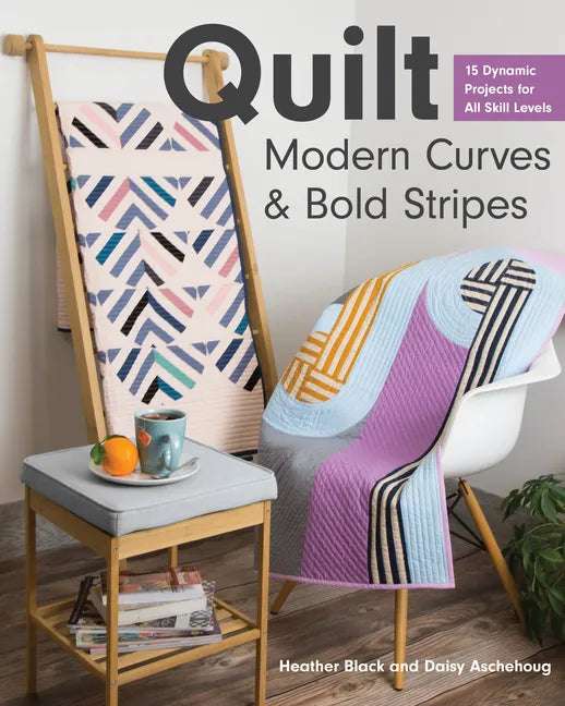 Quilt Modern Curves & Bold Stripes: 15 Dynamic Projects for All Skill Levels - Paperback