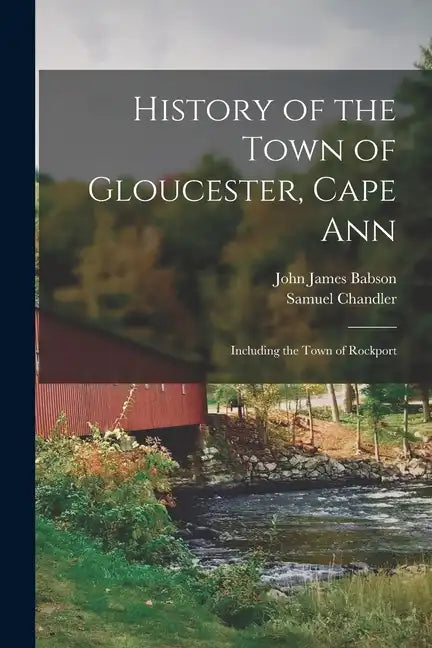 History of the Town of Gloucester, Cape Ann: Including the Town of Rockport - Paperback