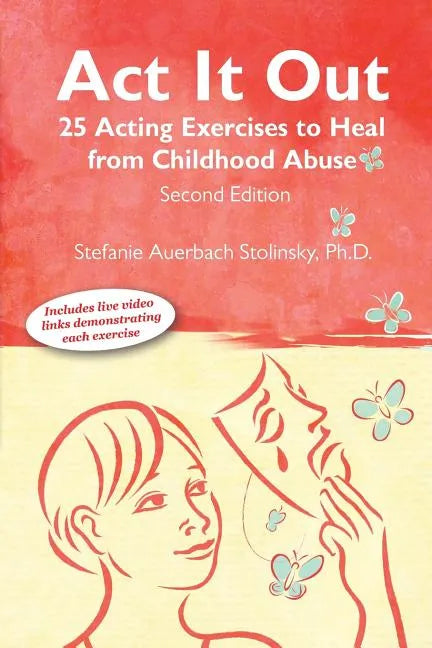 ACT It Out: 25 Acting Exercises to Heal from Childhood Abuse - Paperback