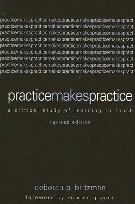 Practice Makes Practice: A Critical Study of Learning to Teach - Paperback