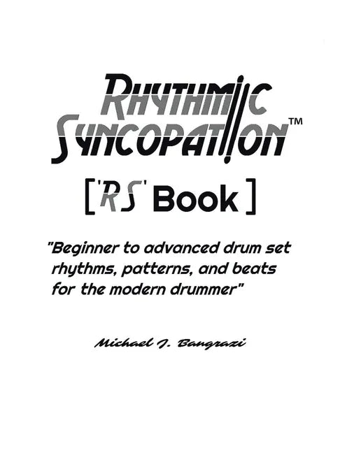 Rhythmic Syncopation: "Beginner to Advanced Drum Set Rhythms, Patterns, and Beats for the Modern Drummer." - Paperback