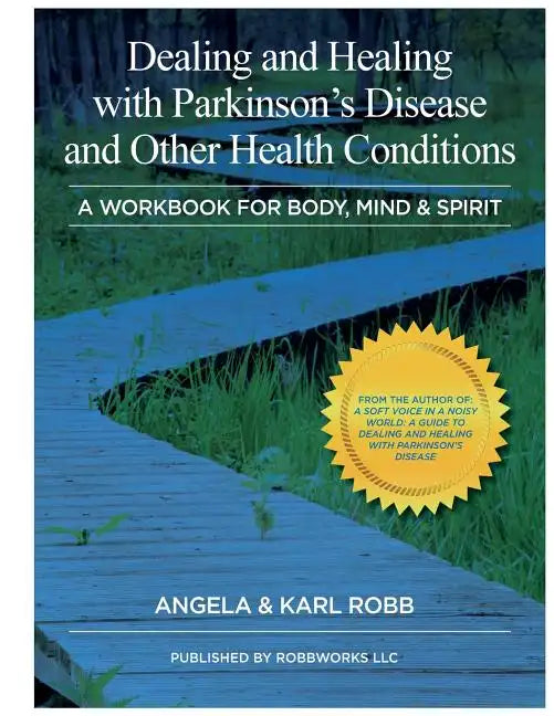 Dealing and Healing with Parkinson's Disease and Other Health Conditions: A Workbook For Body, Mind & Spirit - Paperback