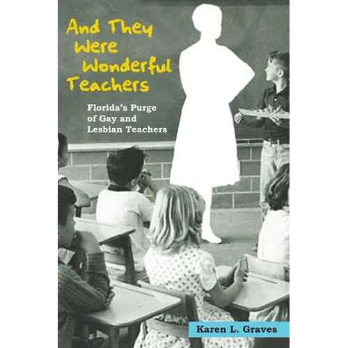 And They Were Wonderful Teachers: Florida's Purge of Gay and Lesbian Teachers - Paperback