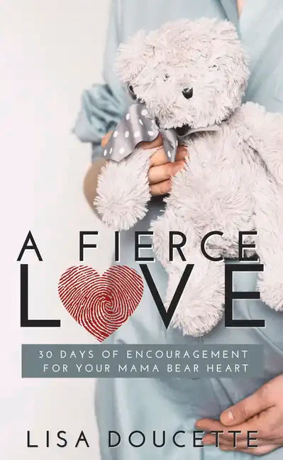 A Fierce Love: 30 Days of Encouragement for Your Mama Bear Heart - Paperback