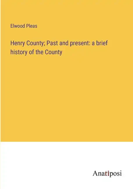 Henry County; Past and present: a brief history of the County - Paperback