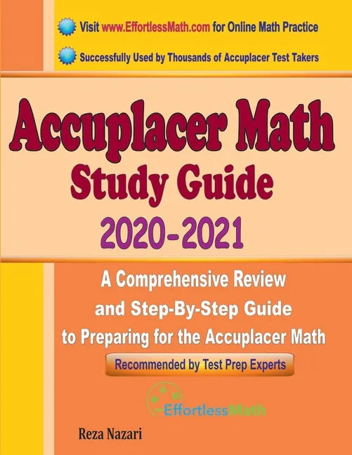 Accuplacer Math Study Guide 2020 - 2021: A Comprehensive Review and Step-By-Step Guide to Preparing for the Accuplacer Math - Paperback
