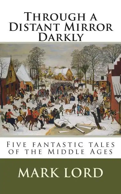 Through a Distant Mirror Darkly: Five fantastic tales of the Middle Ages - Paperback