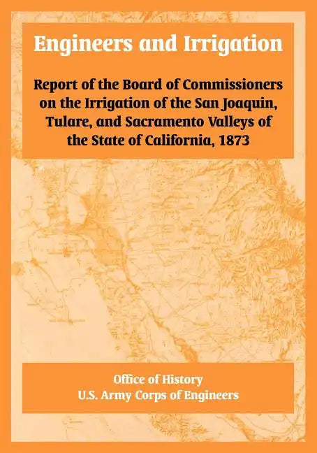 Engineers and Irrigation: Report of the Board of Commissioners on the Irrigation of the San Joaquin, Tulare, and Sacramento Valleys of the State - Paperback