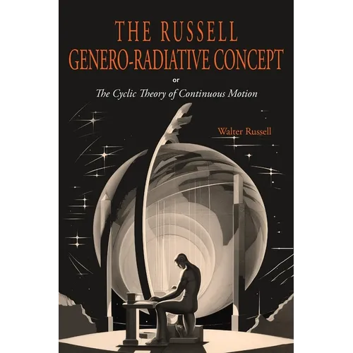 The Russell Genero-Radiative Concept or, The Cyclic Theory of Continuous Motion - Paperback