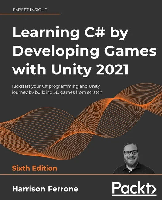 Learning C# by Developing Games with Unity 2021: Kickstart your C# programming and Unity journey by building 3D games from scratch - Paperback