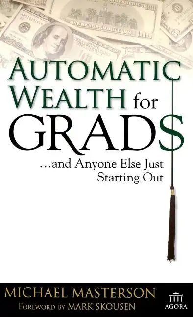 Automatic Wealth for Grads... and Anyone Else Just Starting Out - Hardcover