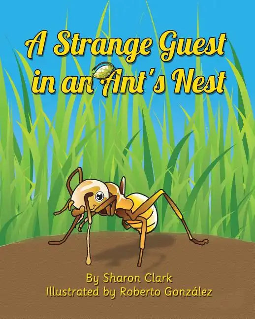 A Strange Guest in an Ant's Nest: A Children's Nature Picture Book, a Fun Ant Story That Kids Will Love - Paperback