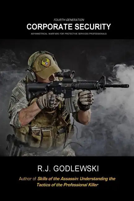 Fourth-Generation Corporate Security: Asymmetrical Warfare for Protective Services Professionals - Paperback
