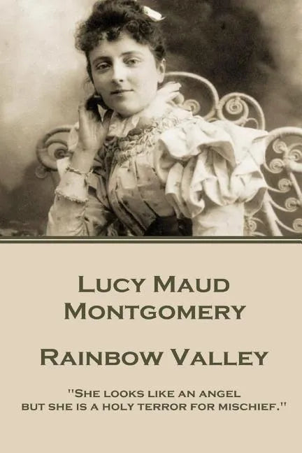 Lucy Maud Montgomery - Rainbow Valley: "She looks like an angel but she is a holy terror for mischief." - Paperback