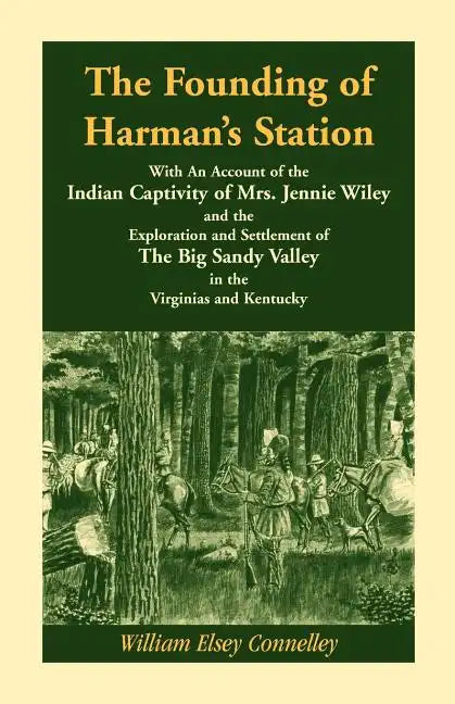 The Founding of Harman's Station With An Account of the Indian Captivity of Mrs. Jennie Wiley: and the Exploration and Settlement of The Big Sandy Val - Paperback
