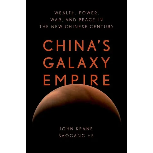 China's Galaxy Empire: Wealth, Power, War, and Peace in the New Chinese Century - Hardcover