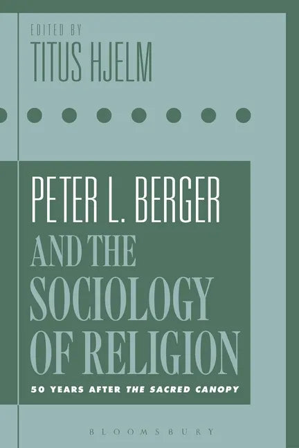Peter L. Berger and the Sociology of Religion: 50 Years After the Sacred Canopy - Paperback