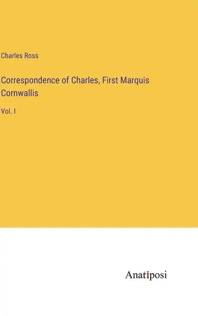 Correspondence of Charles, First Marquis Cornwallis: Vol. I - Hardcover