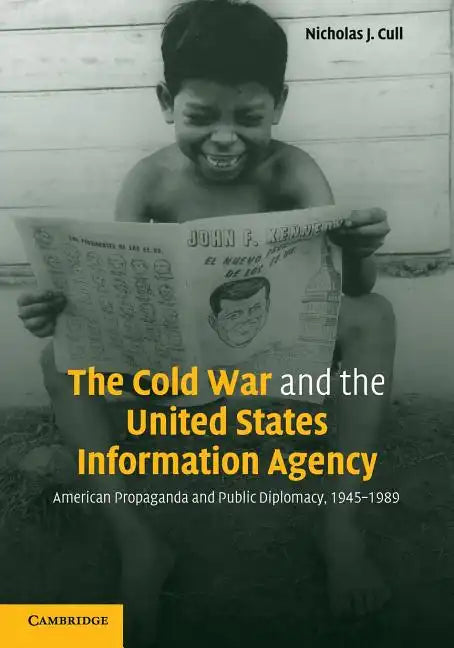 The Cold War and the United States Information Agency: American Propaganda and Public Diplomacy, 1945-1989 - Paperback