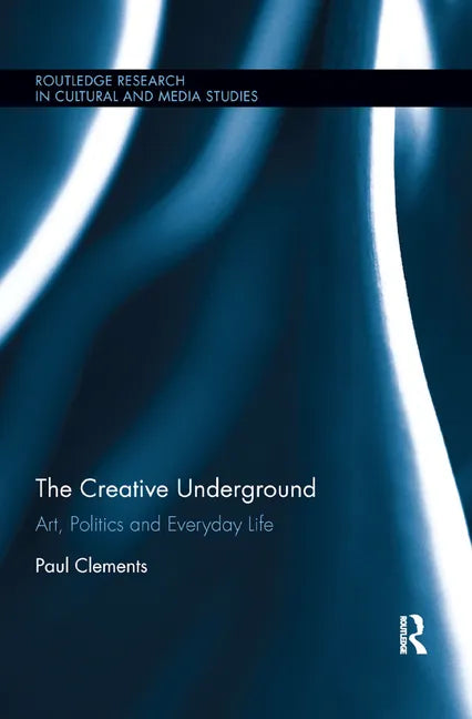 The Creative Underground: Art, Politics and Everyday Life - Paperback