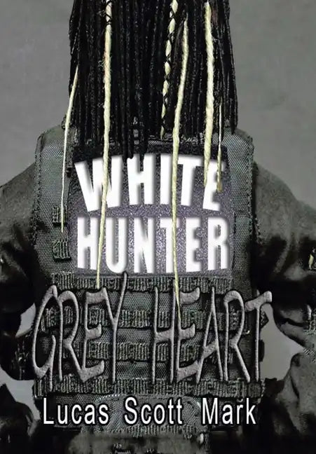 White Hunter Grey Heart - Hardcover