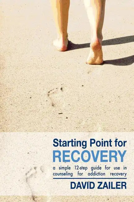 Starting Point for Recovery: A Simple 12-Step Guide for Use in Counseling for Addiction Recovery - Paperback