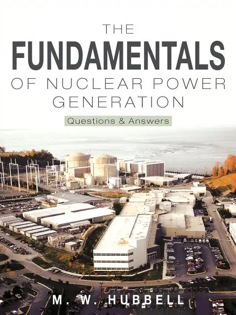 The Fundamentals of Nuclear Power Generation: Questions & Answers - Paperback