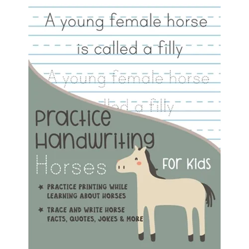 Practice Handwriting Horses for Kids: Practice printing while learning about horses Trace and Write Horse facts, quotes, jokes & More - Paperback