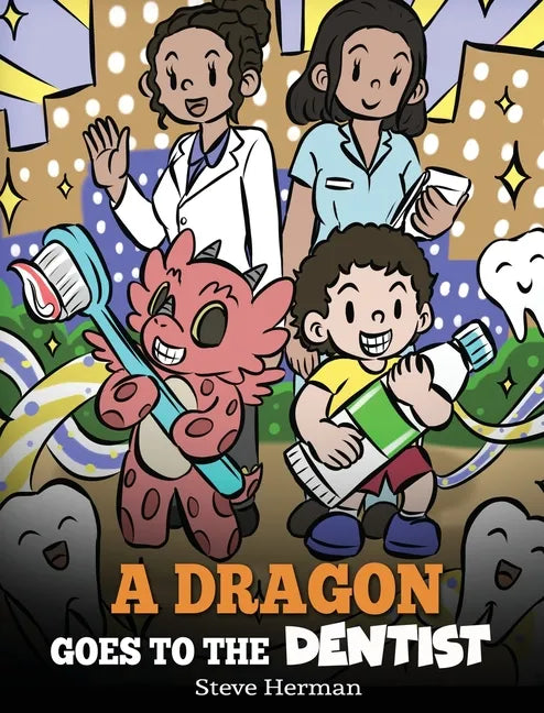 A Dragon Goes to the Dentist: A Children's Story About Dental Visit - Hardcover