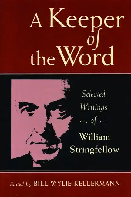 A Keeper of the Word: Selected Writings of William Stringfellow - Paperback