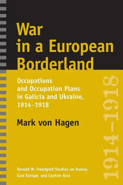 War in a European Borderland: Occupations and Occupation Plans in Galicia and Ukraine, 1914-1918 - Paperback