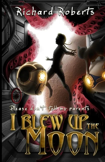 Please Don't Tell My Parents I Blew Up the Moon - Paperback