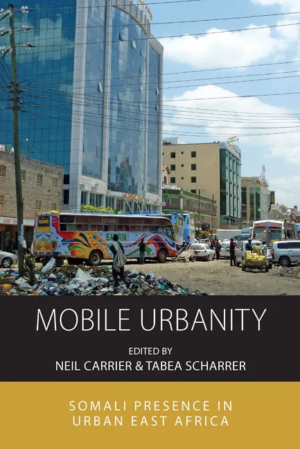Mobile Urbanity: Somali Presence in Urban East Africa - Paperback