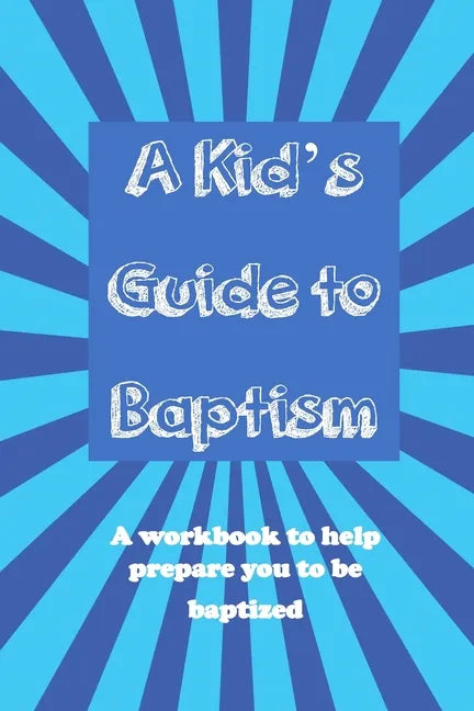 A Kid's Guide to Baptism: A Workbook to Help Prepare You to Be Baptized - Paperback