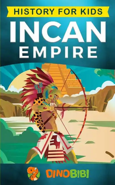 History for kids: Incan Empire: History of the Incan Empire and Civilization (Ancient Civilization) - Paperback