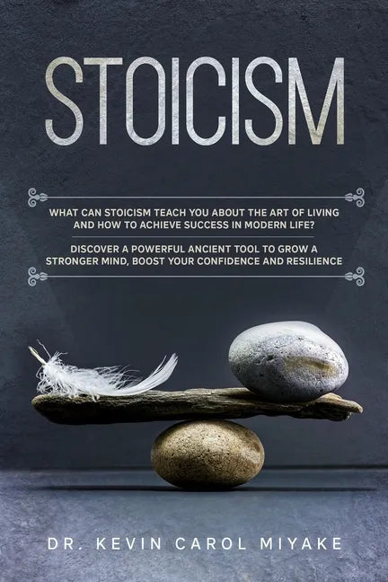 Stoicism: What Can Stoicism Teach You About the Art of Living and How to Achieve Success in Modern Life? Discover a Powerful Anc - Paperback