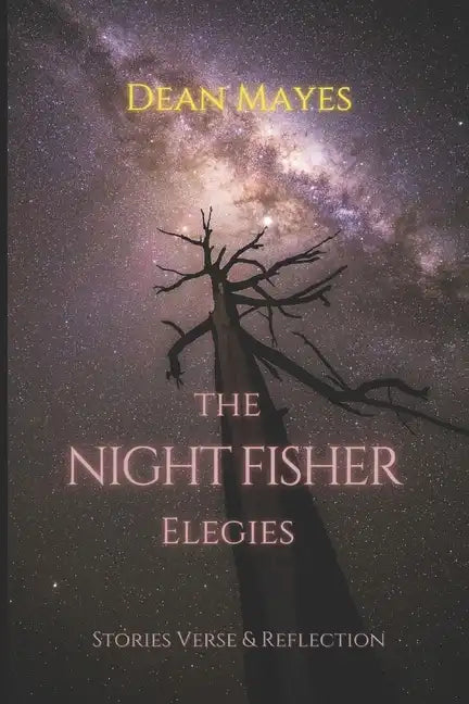 The Night Fisher Elegies: Stories Verse & Reflection - Paperback