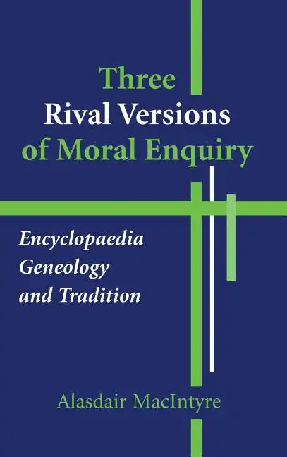 Three Rival Versions of Moral Enquiry: Encyclopedia, Genealogy, and Tradition: Being Gifford Lectures Delivered in the University of Edinburgh in 1988 - Hardcover