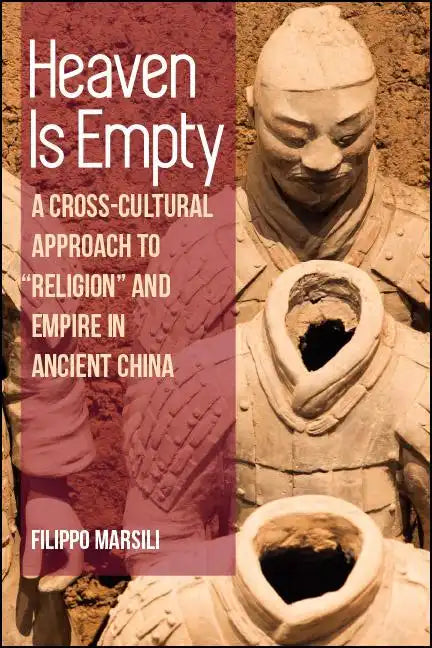 Heaven Is Empty: A Cross-Cultural Approach to "Religion" and Empire in Ancient China - Paperback