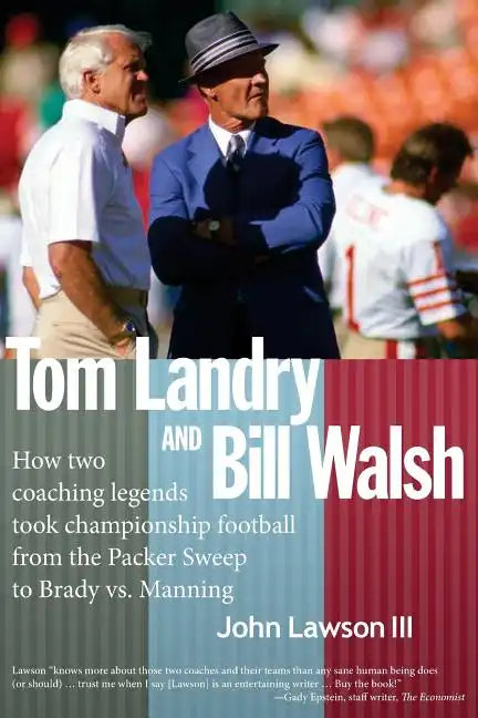 Tom Landry And Bill Walsh: How two coaching legends took championship football from the Packer Sweep to Brady vs. Manning - Paperback